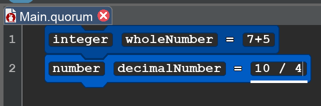 A screenshot of code in Quorum Studio. Two blocks are shown, which read:
integer wholeNumber = 7 + 5
number decimalNumber = 10 / 4